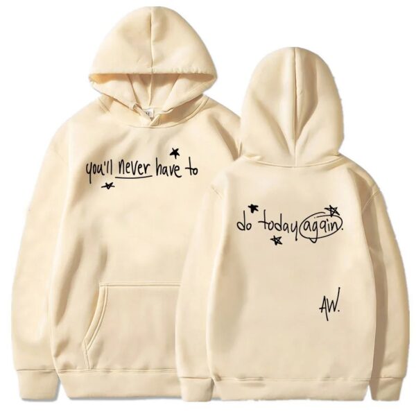 You’ll Never Have To Do Today Again Hoodie